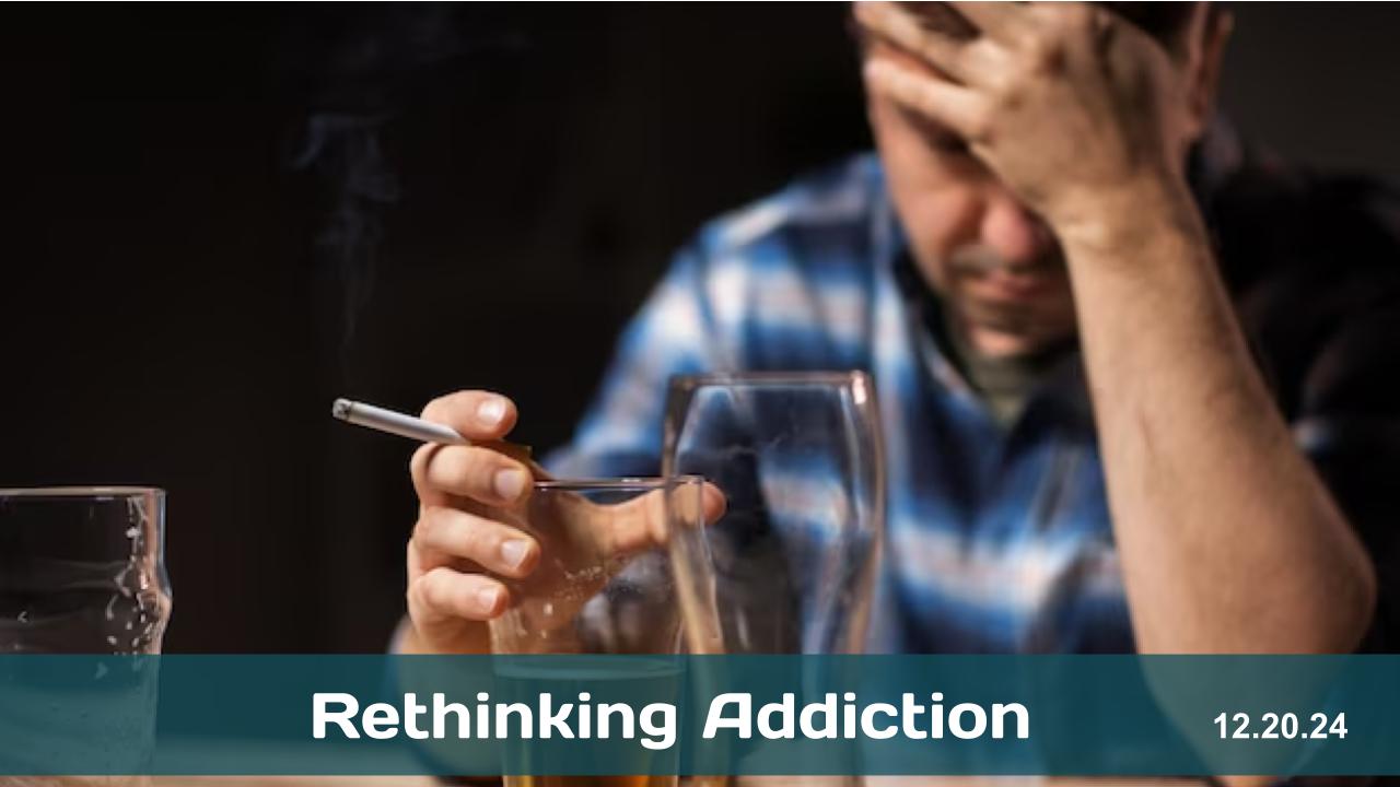 Rethinking Addiction – 12.20.24